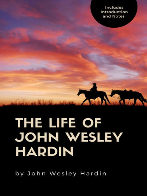 The Life Of John Wesley Hardin By John Wesley Hardin Paperback Barnes And Noble®