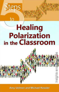 Title: 5 Steps to Healing Polarization in the Classroom, Author: Amy Uelmen