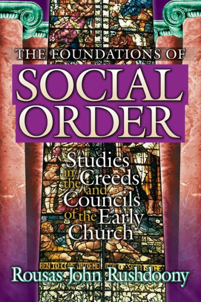 The Foundations of Social Order: Studies in the Creeds and Councils of the Early Church