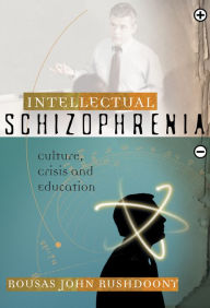 Title: Intellectual Schizophrenia: Culture, Crisis, and Education, Author: R. J. Rushdoony