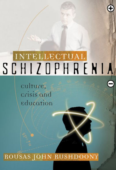 Intellectual Schizophrenia: Culture, Crisis, and Education