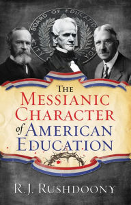Title: The Messianic Character of American Education, Author: David L. Hoggan