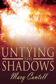 Title: Untying the Shadows, Author: Mary Cantell