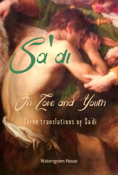 On Love and Youth: Three Translations of Sa'di