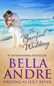 Title: The Barefoot Wedding (Married in Malibu), Author: Bella Andre