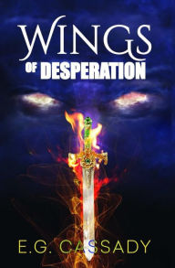Title: Wings Of Desperation, Author: E.G. Cassady