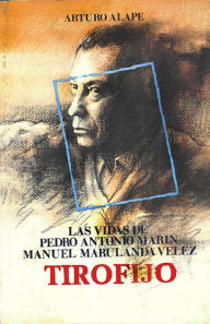 Title: Las vidas de Pedro Antonio Marin Manuel Marulanda Velez Tirofijo, Author: Arturo Alape