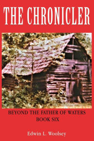 Title: The Chronicler Beyond the Father of Waters - Book Six, Author: Edwin L. Woolsey