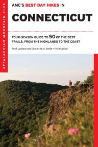 Title: AMC's Best Day Hikes in Connecticut: Four-Season Guide to 50 of the Best Trails from the Highlands to the Coast, Author: Rene Laubach