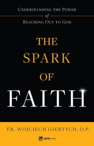 Title: The Spark of Faith, Author: Fr. Wojciech Giertych