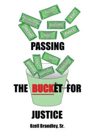 Title: Passing the Bucket for Justice, Author: Ozell Brandley Sr.