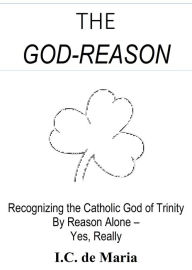 Title: The God-Reason, Author: I.C. de Maria