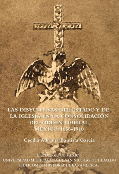 Las disyuntivas del Estado y de la Iglesia en la consolidacion del orden liberal