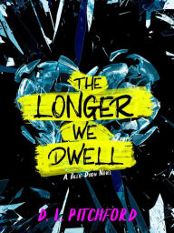 Title: The Longer We Dwell, Author: D. L. Pitchford