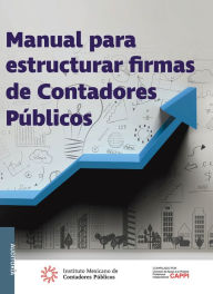 Title: Manual para estructurar firmas de Contadores Publicos, Author: Comision de Apoyo Practica Profesional