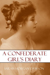 Title: A Confederate Girl's Diary (Expanded, Annotated), Author: Sarah Morgan Dawson