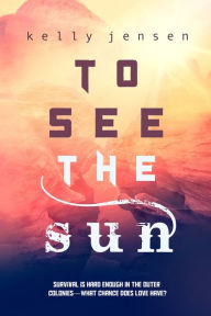 Title: To See the Sun, Author: Kelly Jensen