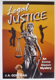 Title: Legal Justice an Emma Mason Mystery, Author: J.  A. Goodman