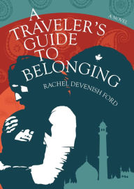 Title: A Traveler's Guide to Belonging, Author: Rachel Devenish Ford