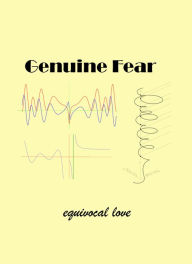 Title: Genuine Fear and Equivocal Love, Author: R H