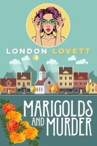 Title: Marigolds and Murder: Port Danby Cozy Mystery #1, Author: London Lovett