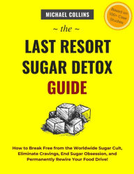 Title: The Last Resort Sugar Detox Guide, Author: Michael Collins