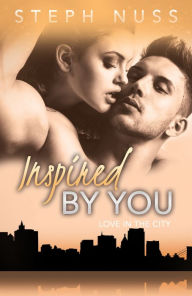 Title: Inspired By You (Love in the City Book 6), Author: Steph Nuss