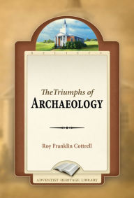 Title: The Triumphs of Archaeology, Author: Roy Franklin Cottrell