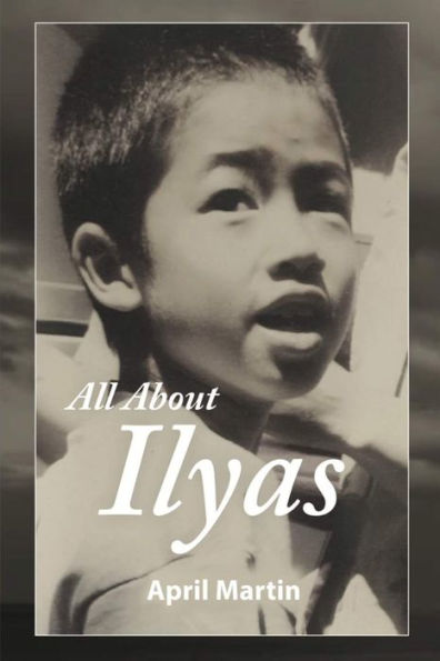 ALL ABOUT ILYAS: A Story about Raising a Foster Child
