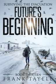 Title: Surviving The Evacuation, Book 13: Future's Beginning, Author: Frank Tayell