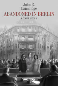 Title: ABANDONED IN BERLIN, Author: John R. Cammidge