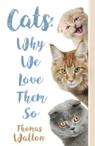 Title: Cats: Why We Love Them So, Author: Thomas Walton