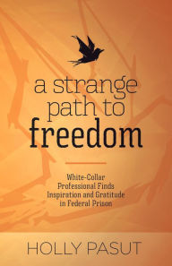 Title: A Strange Path to Freedom, Author: Holly Pasut