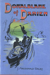 Title: Donalblane of Darien, Author: J. Macdonald Oxley