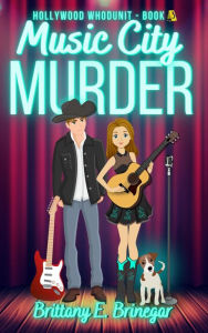 Title: Music City Murder: A Humorous Cozy Mystery, Author: Brittany E. Brinegar