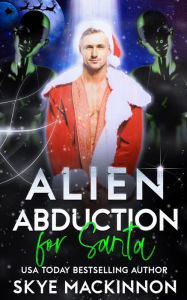 Title: Alien Abduction for Santa, Author: Skye Mackinnon