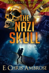 Title: The Nazi Skull (Bone Guard Series #2), Author: E. Chris Ambrose