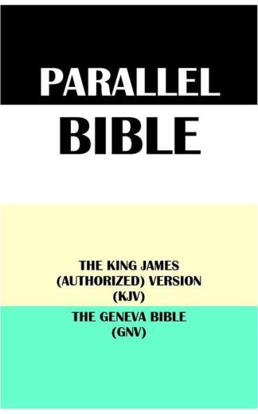 PARALLEL BIBLE: THE KING JAMES (AUTHORIZED) VERSION (KJV) & THE GENEVA BIBLE (GNV)