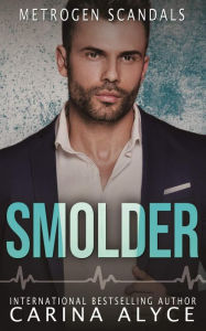 Title: Smolder: A Steamy Grumpy Boss Firefighter Romance, Author: Carina Alyce