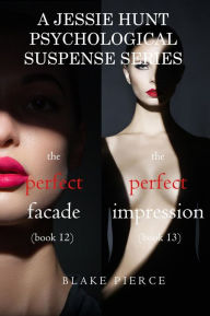 Title: Jessie Hunt Psychological Suspense Bundle: The Perfect Facade (#12) and The Perfect Impression (#13), Author: Blake Pierce