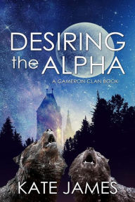 Title: Desiring the Alpha, Author: Kate James