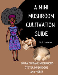 Title: A mini mushroom cultivation guide (with resources)., Author: Georgina Bailey