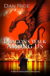 Title: Dragons Walk Among Us, Author: Dan Rice