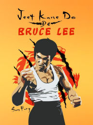 Title: Jeet Kune Do de Bruce Lee: Estrategias de Entrenamiento y Lucha del Jeet Kune Do, Author: Sam Fury