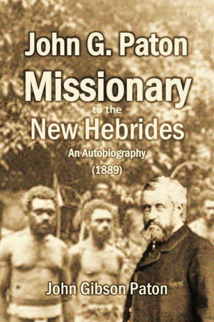 John G Paton Missionary To The New Hebrides By James Paton Paperback