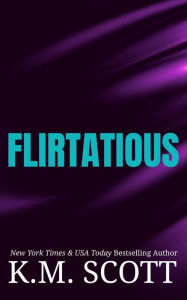Title: Flirtatious, Author: K.M. Scott