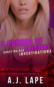 Title: 5 Pounds of Pressure: A Female Sleuth Thriller, Author: A. J. Lape