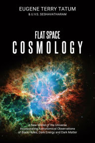Title: Flat Space Cosmology: A New Model of the Universe Incorporating Astronomical Observations of Black Holes, Dark Energy and Dark Matter, Author: U.V.S. Seshavatharam