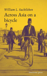 Title: Across Asia On A Bicycle, Author: William Lewis Sachtleben
