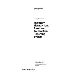 Title: Army Regulation AR 710-3 Inventory Management Asset and Transaction Reporting System September 2021, Author: United States Government Us Army